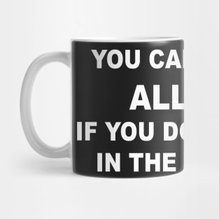 YOU CAN'T DRINK ALL DAY Mug